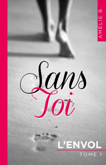 Sans Toi : L'envol, roman de Amélie B.